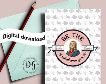 Be the leslie knope of whatever you do, Printable Leslie Knope card, Graduation card, new job, Parks and recreation card, Parks Rec Card