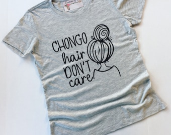 Chongo Hair Don't Care / Spanglish Shirt / Chicana / Xicana / Latina / Hispanic / Gift For Her / Funny Shirt