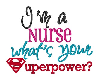 I'm a Nurse whats your Superpower. INSTANT DOWNLOAD. Machine Embroidery Design Digitized File 4x4 5x7 6x10