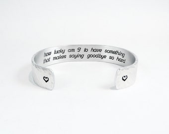 Best Friend Gift / Going Away Gift ~ how lucky am I to have something that makes saying goodbye so hard ~ 1/2" hidden message cuff