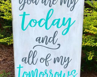 You Are My Today and All Of My Tomorrows Wooden Sign