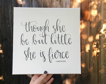 Though She Be But Little, She Is Fierce - Canvas