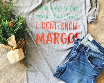 Christmas Vacation t-shirt. Why is the carpet all wet, Todd? I don't know Margo! Movie quote shirt; custom tee long sleeve or hoodie