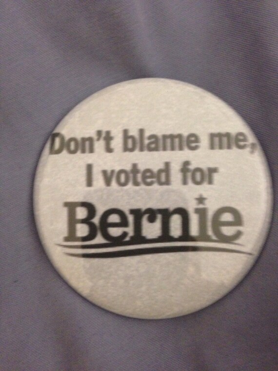 bernie sanders magnet don blame me i voted bernie sanders pinback