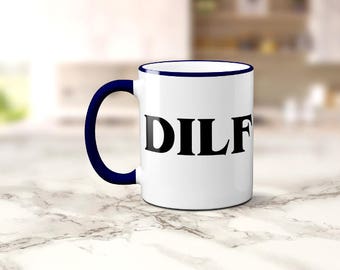 Father's Day Mug, Gift For Dad, DILF Coffee Mug, Funny Coffee Cup, Husband, Valentines, Sublimated 11 oz, Colored Handle & Rim 4 Colors