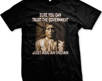 Native American T Shirt Sure You Can Trust The Government Just Ask An Indian