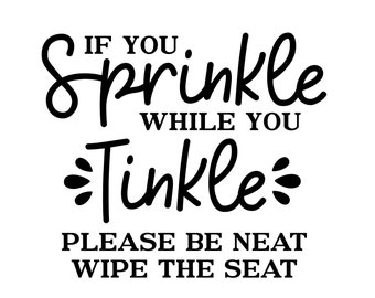 Bathroom svg, if you sprinkle when you tincle svg, bathroom quote svg, toilet svg, funny quote svg, home svg, momlife svg, mom svg,svg