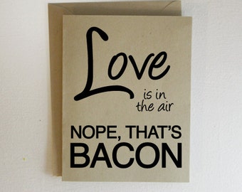 Love is in the Air Nope That's Bacon Valentines Card