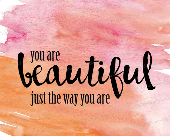 You are beautifuljust the way you are