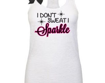I Dont Sweat I Sparkle womens workout tank top. workout tank. exercise tank top. Gym tank. Running Tank. fitness apparel. Fitness tank top