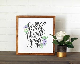 Small Things, Great Love || DWELL Sign