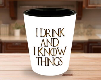 I Drink And I Know Things Funny Game Of Thrones Shot Glass, Game Of Thrones Gift