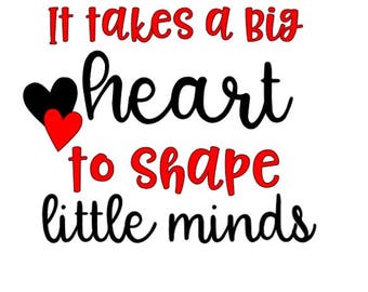 It Takes A Big Heart To Shape Little Minds (Teaching Decal)