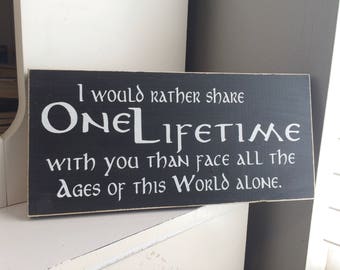 I would rather share one lifetime with you . . . 12" x 5.5" Wooden Sign Wooden Plaque LOTR Lord of the Rings