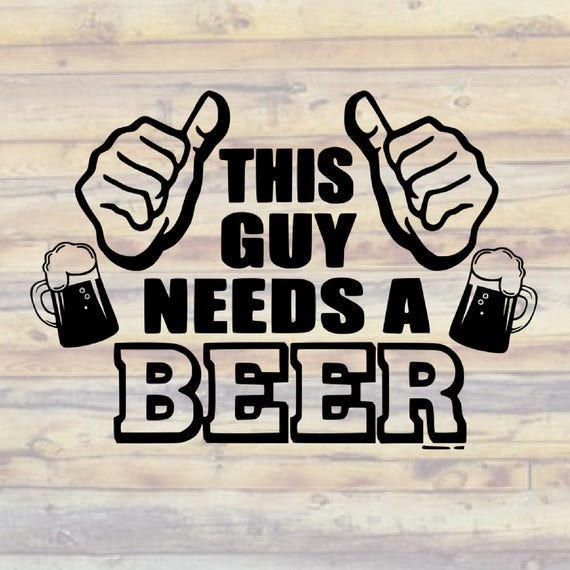 Download This Guy Needs A Beer SVG This Guy Needs a Beer SVGs This
