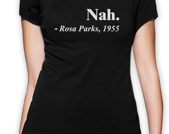 Rosa Parks - "Nah" (Only Black in stock)