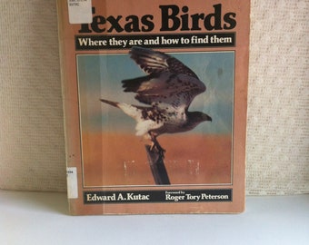 Texas Birds Where they are and how to find them Edward A Kutac Forward Roger Tory Peterson Copyright 1982 Maps Bird Organizations Paperback