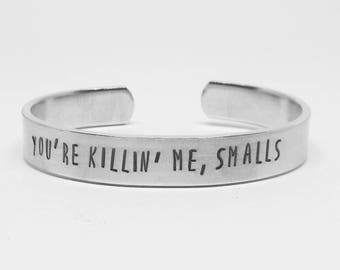 You're killin' me, Smalls: hand stamped aluminum cuff Sandlot movie quote bracelet