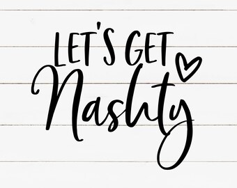 Let's Get Nashty SVG, Digital File, Lets get Nashty, Nashville Bachelorette Party, SVG file, Nash Bash, Nashlorette, Music City, Svg,Clipart
