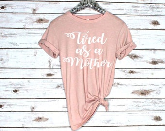 Tired As A Mother Shirt- Mommy Shirt- Mama Bear Shirt- Mommy To Be Shirt- Gift For Mom- Mom Gift- Mom Life Shirt- Mother Hustler- Mom Tshirt