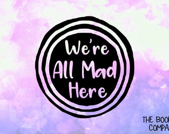 REDUCED We're All Mad Here Vinyl Decal <DP014>