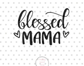 Blessed Mama SVG, Mom svg, dxf and png instant download, Mother's day SVG for Cricut and Silhouette, Momlife SVG, Blessed Mom svg
