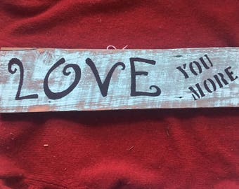 Barn Wood Painted "Love You More" Sign