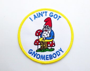 I Ain't Got Gnomebody 3" Iron On Embroidered Patch