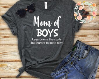 Boymom less drama than girls but harder to keep alive/Boymom/ Mom of boys/ Less drama/ Mom shirt/ Mom of boys shirts/ Mothers day gift/boys
