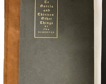 A Message to Garcia and Thirteen Other Things - Elbert Hubbard - 1901 - Roycrofters