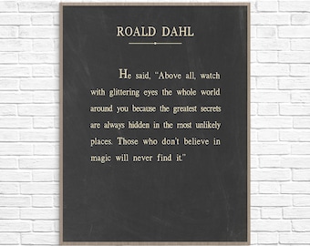 Roald Dahl Art Print, Roald Dahl Quote, Roald Dahl Poster, Watch with glittering eyes the whole world around you