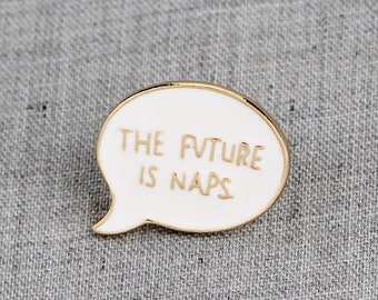 Naps, The Future is Naps, Adulting, Adulting is Hard, Nap Pin, Nap Enamel Pin, Good Vibes, Millennial, Gift for Millennial, Enamel Gift