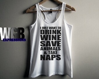 I just want to drink wine save animals & take naps womans tank top white