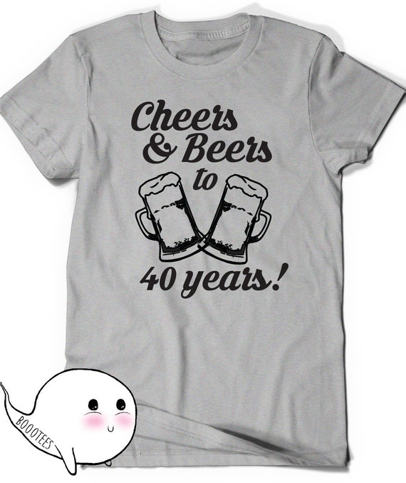 Cheers and Beers 40th Birthday Shirt Funny Tshirt T-Shirt T