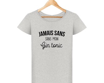 T-shirt jamais sans mon gin tonic femme