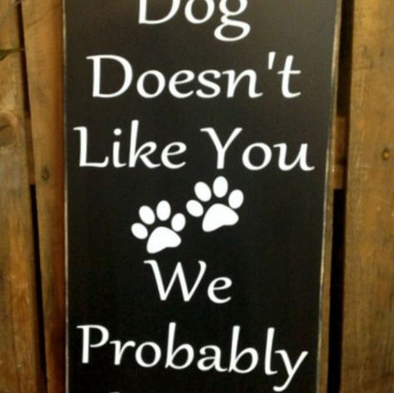 Dog Sign / Dog Lover Gift / If Our Dog Doesn't Like You We