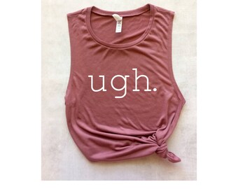 ugh pink muscle workout tank, women's tank, yoga tank, muscle tee, barre tank, gym tank, graphic tee, funny workout tank, mom shirt