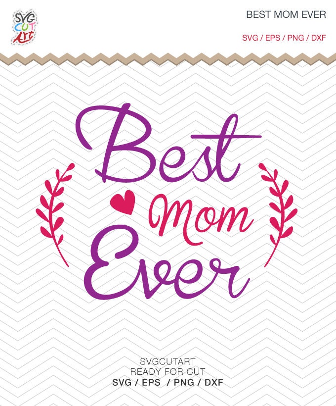 Download Best Mom Ever mother's day SVG PNG DXF eps Vinyl Decal Cut ...