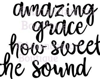 amazing grace how sweet the sound, instant digital download, png cut files for silhouette cricut, personal and commercial use
