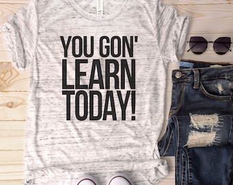 You Gon Learn Today, Teacher Shirt, Teacher Appreciation, Teacher Gift, Teacher Shirts, Teacher Life, Funny Teacher Shirt, Back to School