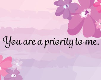 You Are A Priority To Me Card