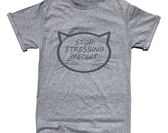 Stop Stressing Meowt T-Shirt - Funny Shirt - Cat Shirt - Kitten - Joke