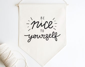 Be Nice To Yourself / Canvas Wall Banner / Self Care / Wall Flag / Be Gentle / Pennant / Fabric Wall Hanging / Fabric Banner / Neutral