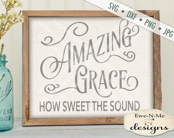 Amazing Grace SVG - Cut File - Amazing Grace How Sweet The Sound svg Cut File - Christian SVG - Commercial Use ok - svg, png, dxf, jpg