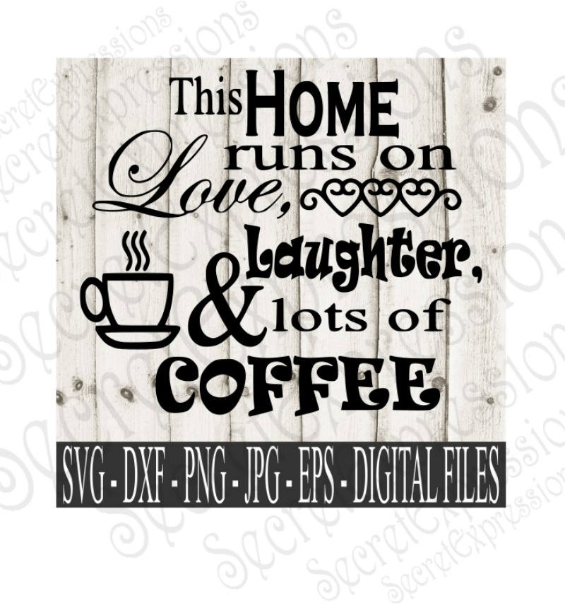 Download This Home Runs on Love Laughter & Lots of Coffee svg Coffee