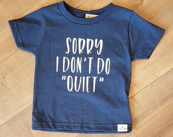 Sorry I Don't Do Quiet - toddler T-shirt - ONE OF A Kind - child/baby accessories - size 24 months