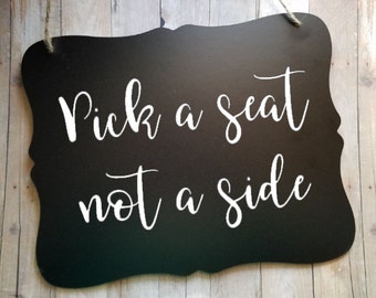 Pick A Seat Not A Side - Wedding Accessories - Wedding Decor - Wedding Stuff - Wedding Signs - Guest Seating