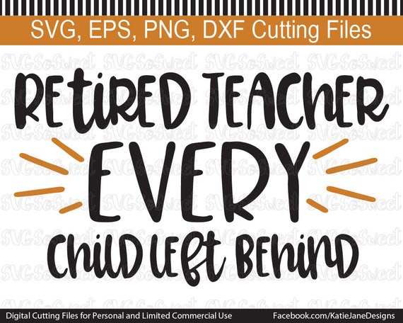 Download Retired Teacher svg, Every Child Left Behind, Funny ...