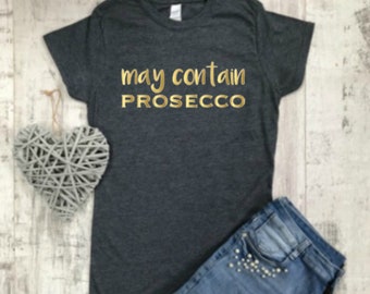 May Contain Prosecco T-Shirt, Funny Slogan T-Shirt, Prosecco T-Shirt, Prosecco Lover Gift, T-shirt with Sayings, T-Shirt Womens