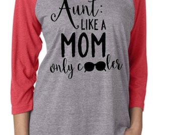 Aunt like a mom only cooler screen printed raglan